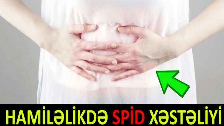 SPİD xəstəliyi - Hamiləlikdə bu virus uşağa keçə bilərmi?